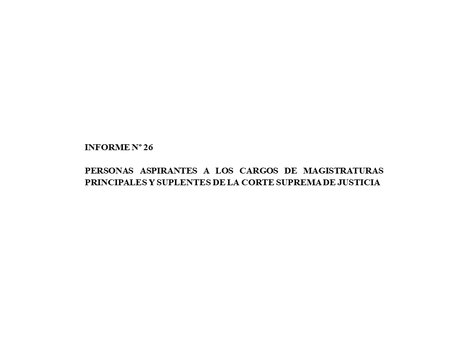 Lee más sobre el artículo Informe n°26 Personas aspirantes a los cargos de magistraturas principales y suplentes de la Corte Suprema de Justicia