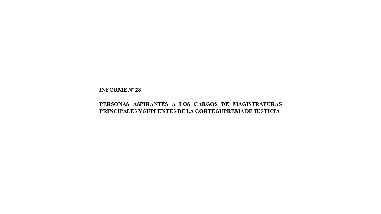 Lee más sobre el artículo Informe n°28 Personas aspirantes a los cargos de magistraturas principales y suplentes de la Corte Suprema de Justicia