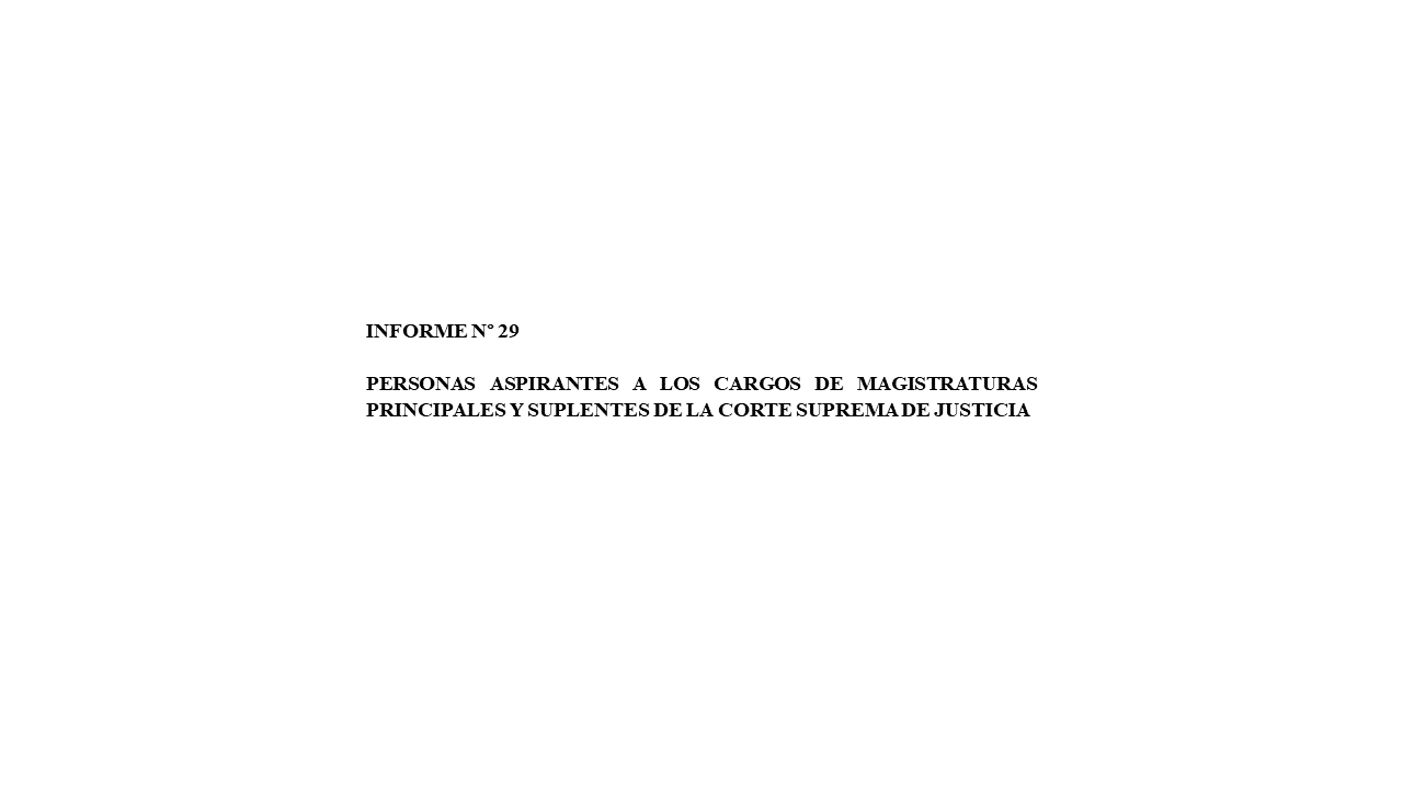 Lee más sobre el artículo Informe n°29 Personas aspirantes a los cargos de magistraturas principales y suplentes de la Corte Suprema de Justicia